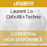 Laurent Lo - Ctrl+Alt+Techno cd