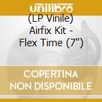 (LP Vinile) Airfix Kit - Flex Time (7")