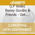(LP Vinile) Benny Gordini & Friends - Get Soul lp vinile di Gordini, Benny