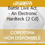 Battle Live Act - An Electronic Hardteck (2 Cd) cd