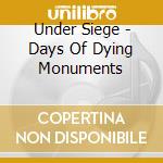 Under Siege - Days Of Dying Monuments cd