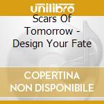 Scars Of Tomorrow - Design Your Fate cd