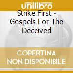 Strike First - Gospels For The Deceived cd