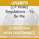 (LP Vinile) Regulations - To Be Me lp vinile di Regulations