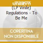 (LP Vinile) Regulations - To Be Me vinile