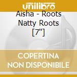 Aisha - Roots Natty Roots [7''] cd