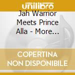 Jah Warrior Meets Prince Alla - More Dub cd musicale
