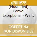 (Music Dvd) Convoi Exceptional - We Got Ya! Live In New York cd musicale