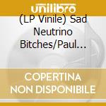 (LP Vinile) Sad Neutrino Bitches/Paul Harbour - Split lp vinile di Sad Neutrino Bitches/Paul Harbour