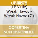 (LP Vinile) Wreak Havoc - Wreak Havoc (7') vinile