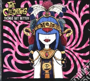 Cleopatras (The) - Things Get Better cd musicale di Cleopatras (The)