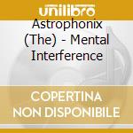 Astrophonix (The) - Mental Interference cd musicale