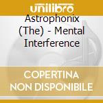 Astrophonix (The) - Mental Interference cd