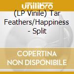 (LP Vinile) Tar Feathers/Happiness - Split lp vinile di Tar Feathers/Happiness