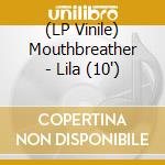 (LP Vinile) Mouthbreather - Lila (10') vinile