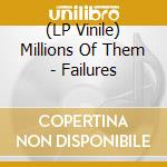 (LP Vinile) Millions Of Them - Failures vinile