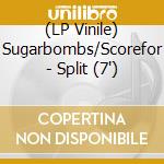 (LP Vinile) Sugarbombs/Scorefor - Split (7') vinile