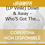 (LP Vinile) Down & Away - Who'S Got The Deliverance? vinile