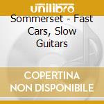 Sommerset - Fast Cars, Slow Guitars cd