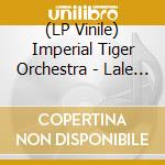 (LP Vinile) Imperial Tiger Orchestra - Lale Lale (7') cd