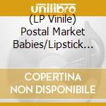 (LP Vinile) Postal Market Babies/Lipstick Vibrators - Split (7') vinile