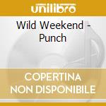 Wild Weekend - Punch cd musicale di Wild Weekend