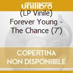 (LP Vinile) Forever Young - The Chance (7') vinile