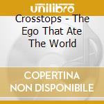 Crosstops - The Ego That Ate The World cd