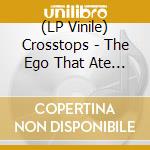 (LP Vinile) Crosstops - The Ego That Ate The World vinile