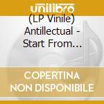 (LP Vinile) Antillectual - Start From Scratch vinile