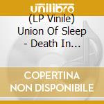 (LP Vinile) Union Of Sleep - Death In The Place Of Rebirth lp vinile di Union Of Sleep