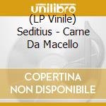 (LP Vinile) Seditius - Carne Da Macello lp vinile di Seditius