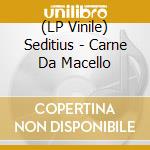 (LP Vinile) Seditius - Carne Da Macello