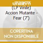 (LP Vinile) Accion Mutante - Fear (7') vinile