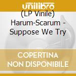 (LP Vinile) Harum-Scarum - Suppose We Try vinile