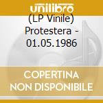 (LP Vinile) Protestera - 01.05.1986 lp vinile di Protestera