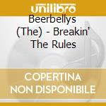 Beerbellys (The) - Breakin' The Rules cd musicale di Beerbellys (The)