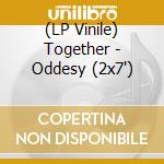 (LP Vinile) Together - Oddesy (2x7') vinile