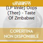 (LP Vinile) Oops (Thee) - Taste Of Zimbabwe