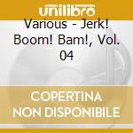 Various - Jerk! Boom! Bam!, Vol. 04 cd