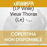 (LP Vinile) Vieux Thorax (Le) - Villepin'Occhio (7') vinile