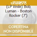 (LP Vinile) Bob Luman - Boston Rocker (7') vinile