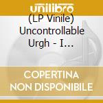(LP Vinile) Uncontrollable Urgh - I Forgot To Drink To Forget (7') vinile