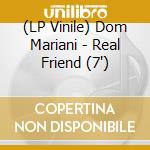 (LP Vinile) Dom Mariani - Real Friend (7') vinile