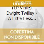 (LP Vinile) Dwight Twilley - A Little Less Love (7