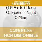 (LP Vinile) Been Obscene - Night O'Mine lp vinile di Been Obscene