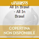 All In Brawl - All In Brawl cd musicale di All In Brawl