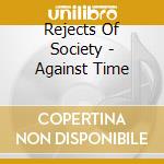 Rejects Of Society - Against Time cd