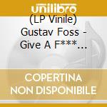 (LP Vinile) Gustav Foss - Give A F*** (12') vinile