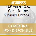 (LP Vinile) Gaz Gaz - Iodine Summer Dream (7') vinile